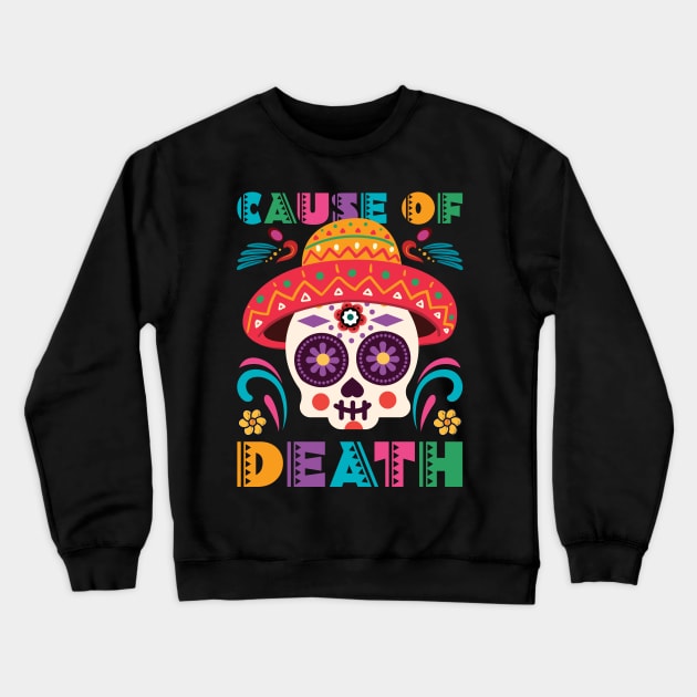 Cause of dead - Dia De Los Muerto Crewneck Sweatshirt by MZeeDesigns